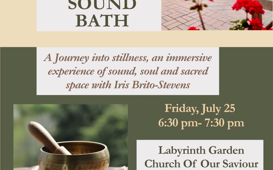 Church of Our Saviour: A Journey Into Stillness, an Immersive Experience of Sound, Soul and Sacred Space with Iris Brito-Stevens – July 25th, 6:30-730pm