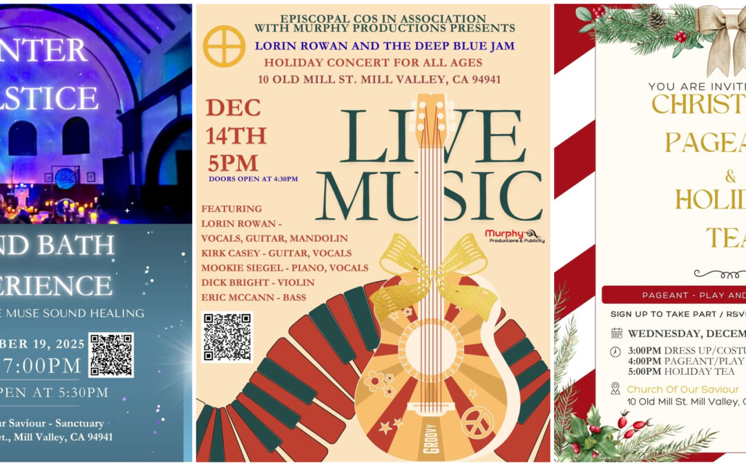 The Episcopal Church of Our Saviour in Mill Valley Hosts a Series of Holiday Season Events, Including a Winter Solstice Sound Bath by Blue Muse, Lorin Rowan & The Deep Blue Jam and a Holiday Pageant and Tea!